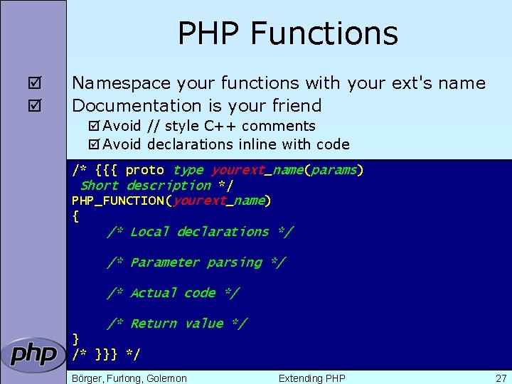 PHP Functions þ þ Namespace your functions with your ext's name Documentation is your