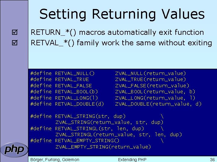 Setting Returning Values þ þ RETURN_*() macros automatically exit function RETVAL_*() family work the