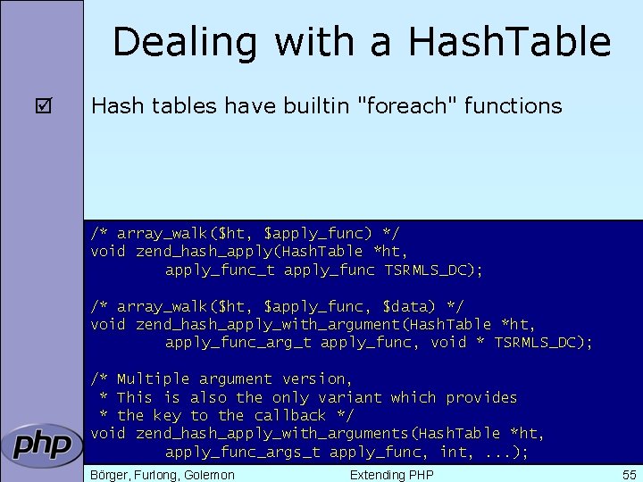 Dealing with a Hash. Table þ Hash tables have builtin "foreach" functions /* array_walk($ht,