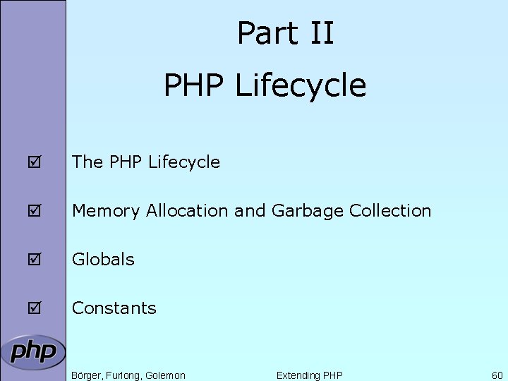 Part II PHP Lifecycle þ The PHP Lifecycle þ Memory Allocation and Garbage Collection