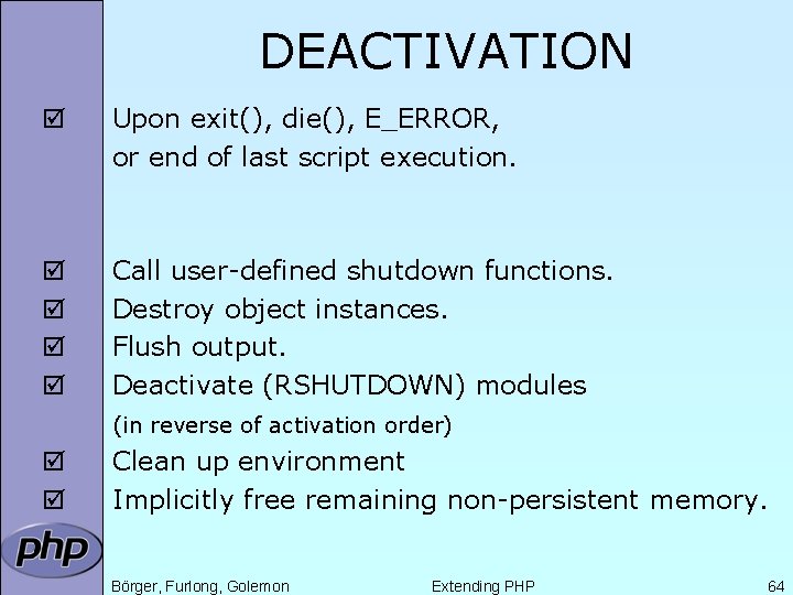DEACTIVATION þ Upon exit(), die(), E_ERROR, or end of last script execution. þ þ