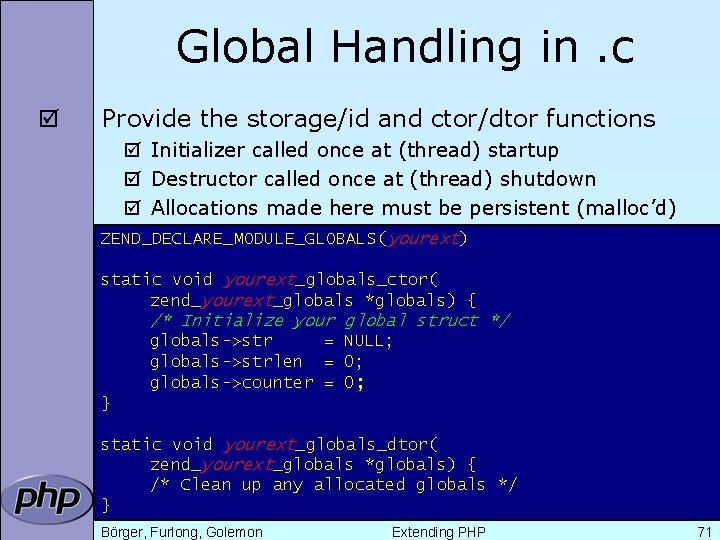 Global Handling in. c þ Provide the storage/id and ctor/dtor functions þ Initializer called