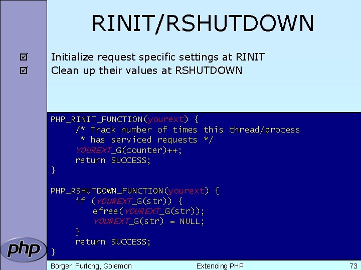 RINIT/RSHUTDOWN þ þ Initialize request specific settings at RINIT Clean up their values at