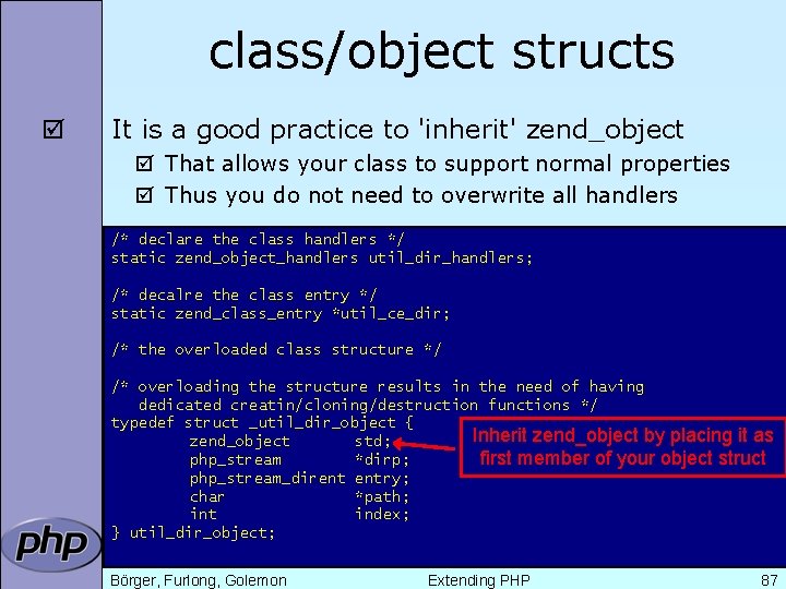 class/object structs þ It is a good practice to 'inherit' zend_object þ That allows