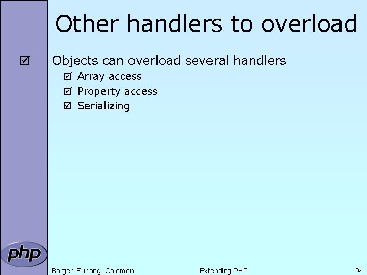 Other handlers to overload þ Objects can overload several handlers þ Array access þ