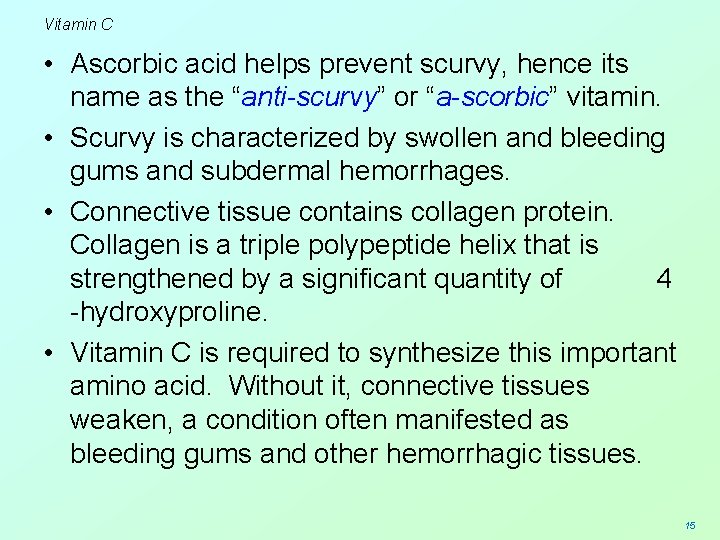 Vitamin C • Ascorbic acid helps prevent scurvy, hence its name as the “anti-scurvy”