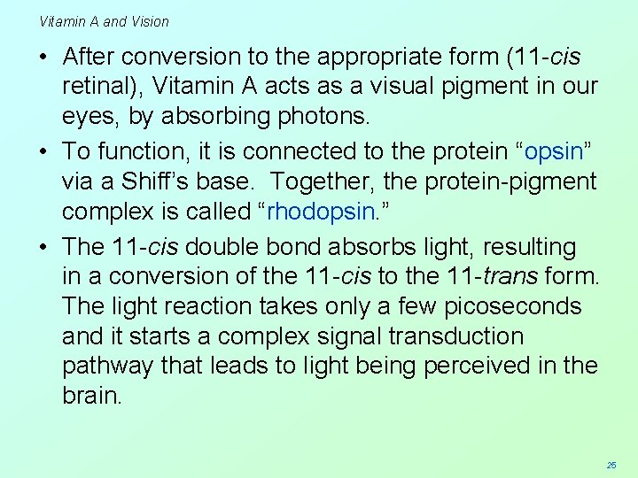 Vitamin A and Vision • After conversion to the appropriate form (11 -cis retinal),