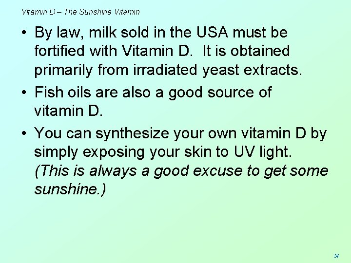 Vitamin D – The Sunshine Vitamin • By law, milk sold in the USA