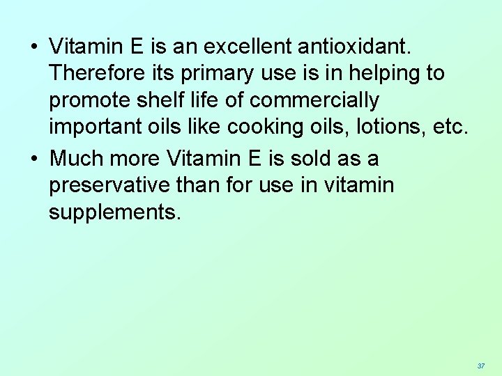  • Vitamin E is an excellent antioxidant. Therefore its primary use is in