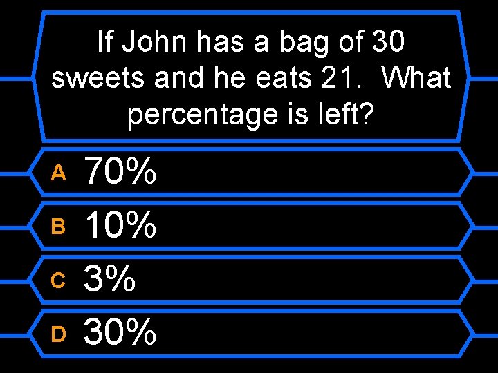 If John has a bag of 30 sweets and he eats 21. What percentage