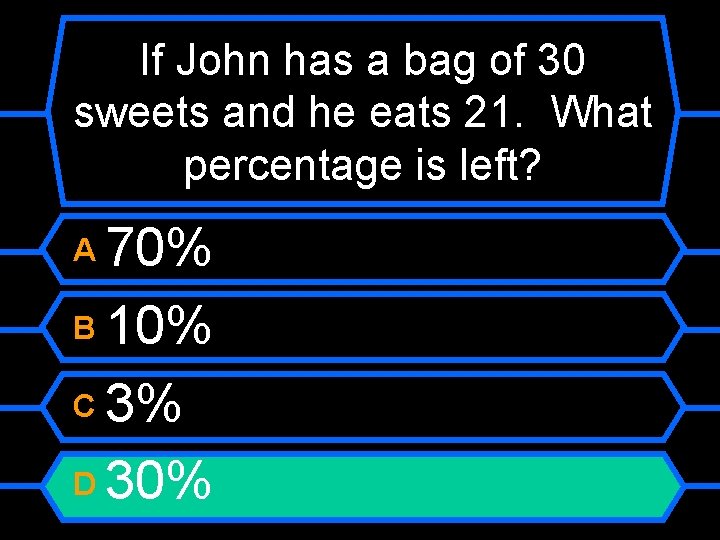 If John has a bag of 30 sweets and he eats 21. What percentage