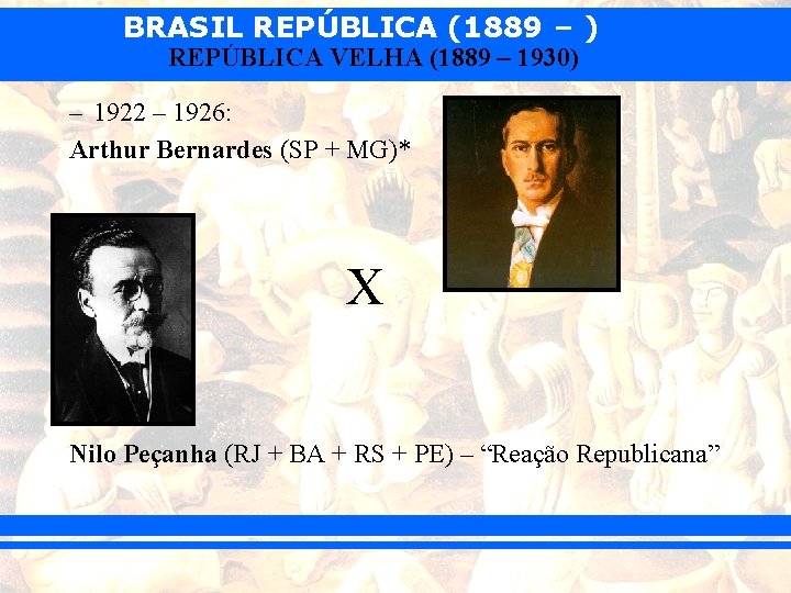 BRASIL REPÚBLICA (1889 – ) REPÚBLICA VELHA (1889 – 1930) – 1922 – 1926: