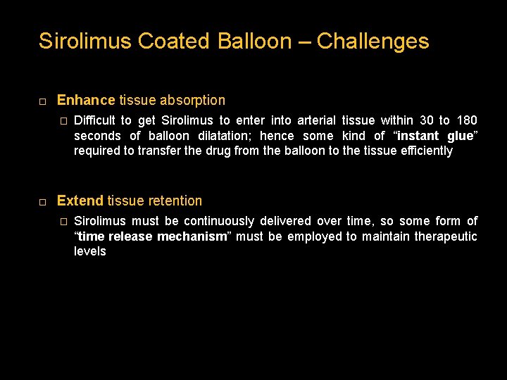 Sirolimus Coated Balloon – Challenges Enhance tissue absorption � Difficult to get Sirolimus to