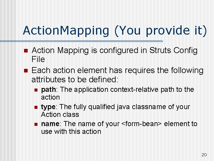 Action. Mapping (You provide it) n n Action Mapping is configured in Struts Config