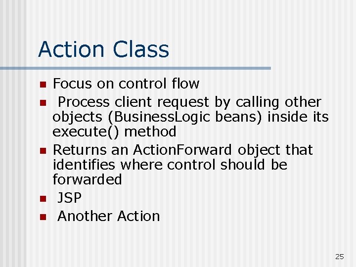 Action Class n n n Focus on control flow Process client request by calling