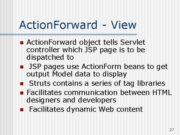 Action. Forward - View n n n Action. Forward object tells Servlet controller which