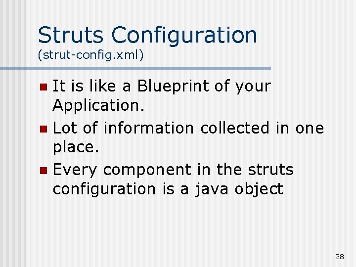 Struts Configuration (strut-config. xml) It is like a Blueprint of your Application. n Lot