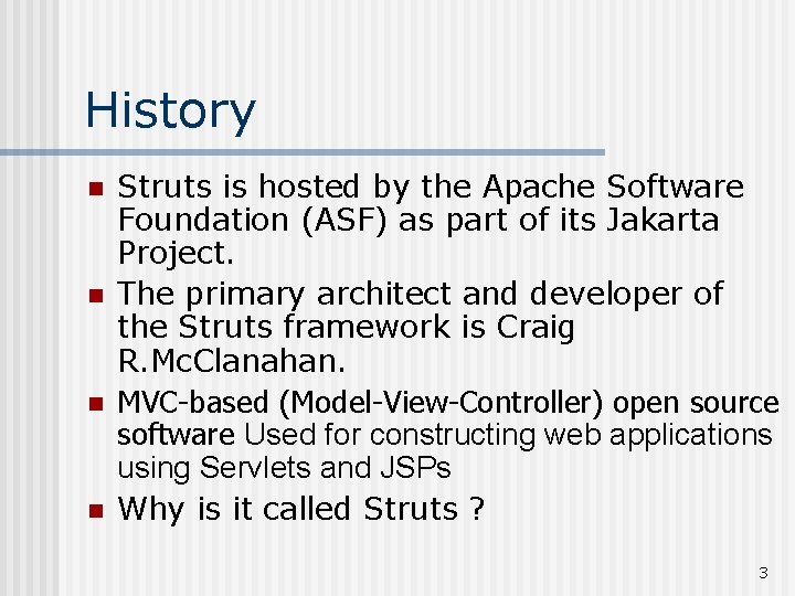 History n n Struts is hosted by the Apache Software Foundation (ASF) as part