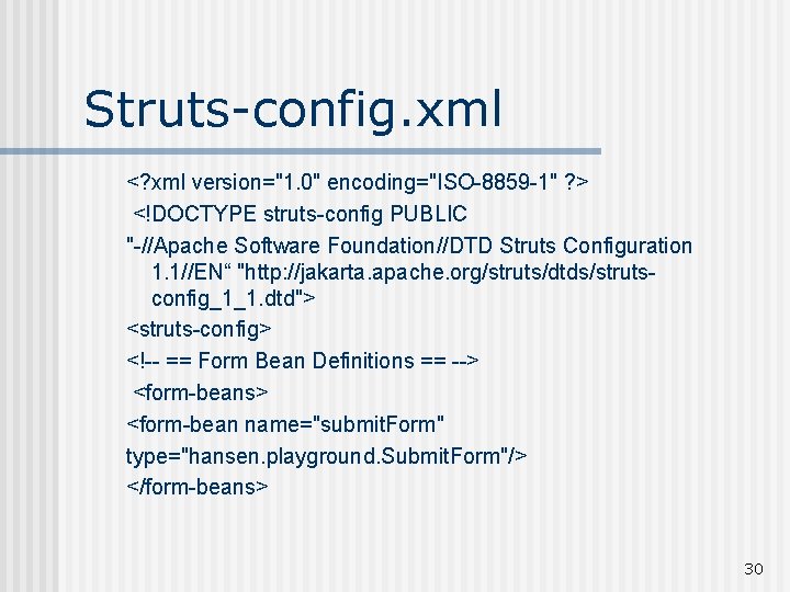 Struts-config. xml <? xml version="1. 0" encoding="ISO-8859 -1" ? > <!DOCTYPE struts-config PUBLIC "-//Apache