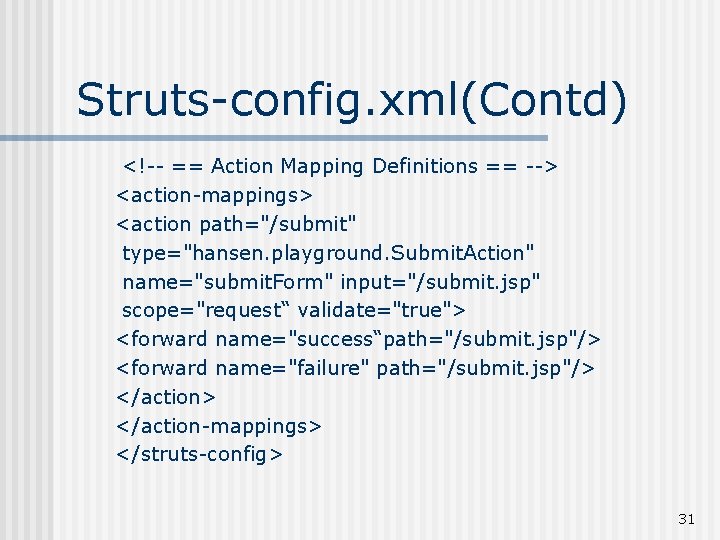 Struts-config. xml(Contd) <!-- == Action Mapping Definitions == --> <action-mappings> <action path="/submit" type="hansen. playground.
