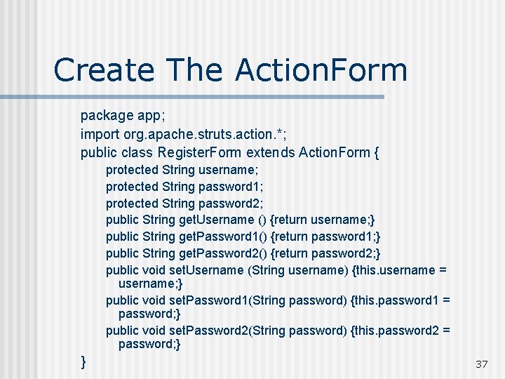 Create The Action. Form package app; import org. apache. struts. action. *; public class