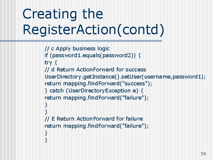 Creating the Register. Action(contd) // c Apply business logic if (password 1. equals(password 2))