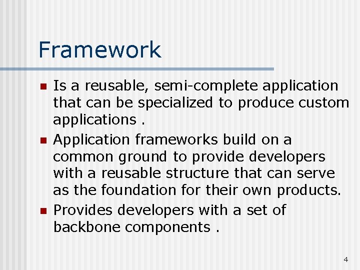 Framework n n n Is a reusable, semi-complete application that can be specialized to