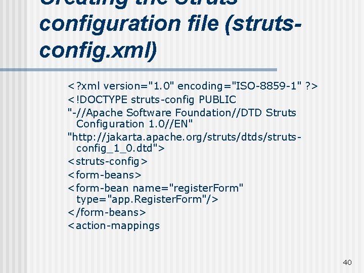 Creating the Struts configuration file (strutsconfig. xml) <? xml version="1. 0" encoding="ISO-8859 -1" ?