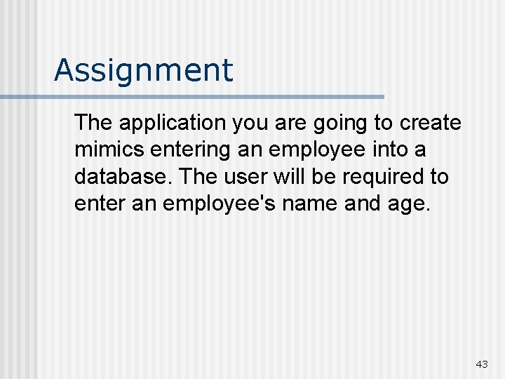 Assignment The application you are going to create mimics entering an employee into a