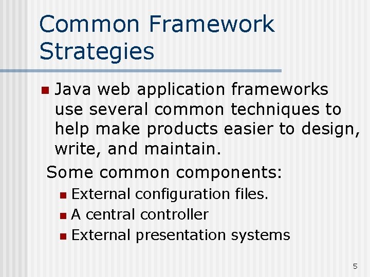 Common Framework Strategies Java web application frameworks use several common techniques to help make