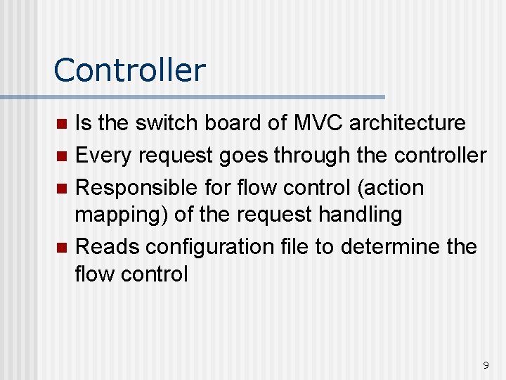 Controller Is the switch board of MVC architecture n Every request goes through the