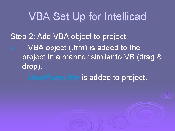 VBA Set Up for Intellicad Step 2: Add VBA object to project. Ø VBA VBA Set Up for Intellicad Step 2: Add VBA object to project. Ø VBA