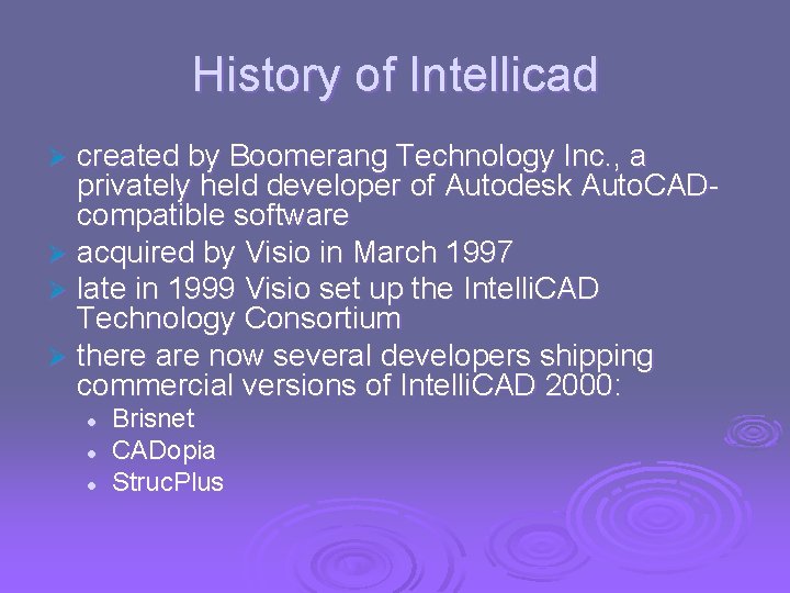 History of Intellicad created by Boomerang Technology Inc. , a privately held developer of History of Intellicad created by Boomerang Technology Inc. , a privately held developer of