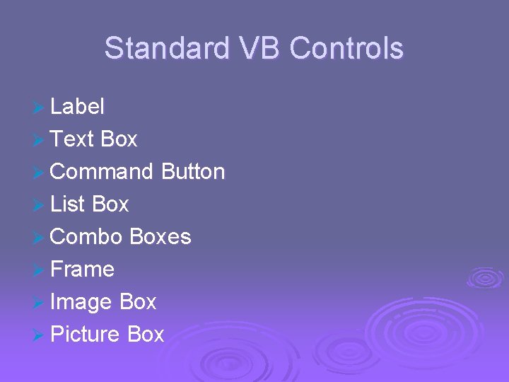 Standard VB Controls Ø Label Ø Text Box Ø Command Button Ø List Box Standard VB Controls Ø Label Ø Text Box Ø Command Button Ø List Box