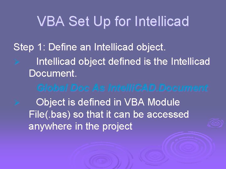 VBA Set Up for Intellicad Step 1: Define an Intellicad object. Ø Intellicad object VBA Set Up for Intellicad Step 1: Define an Intellicad object. Ø Intellicad object