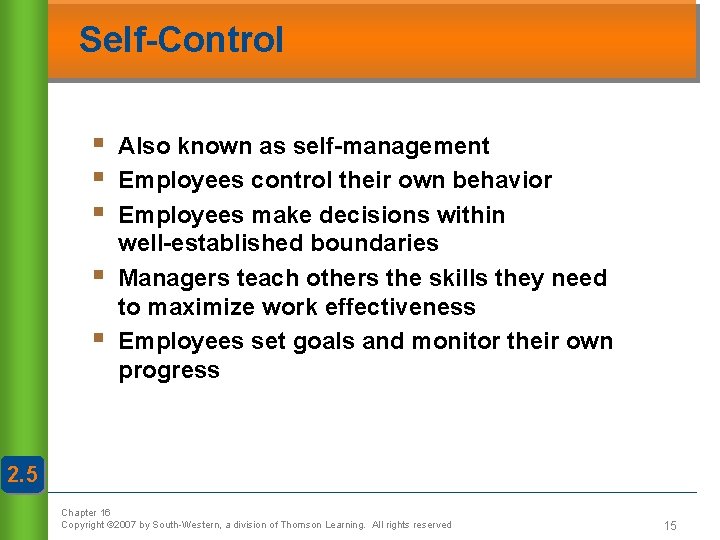 Self-Control § § § Also known as self-management Employees control their own behavior Employees