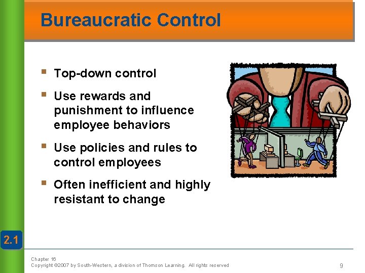 Bureaucratic Control § § Top-down control § Use policies and rules to control employees