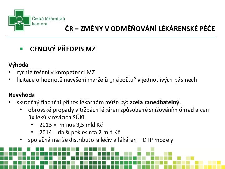 ČR – ZMĚNY V ODMĚŇOVÁNÍ LÉKÁRENSKÉ PÉČE § CENOVÝ PŘEDPIS MZ Výhoda • rychlé