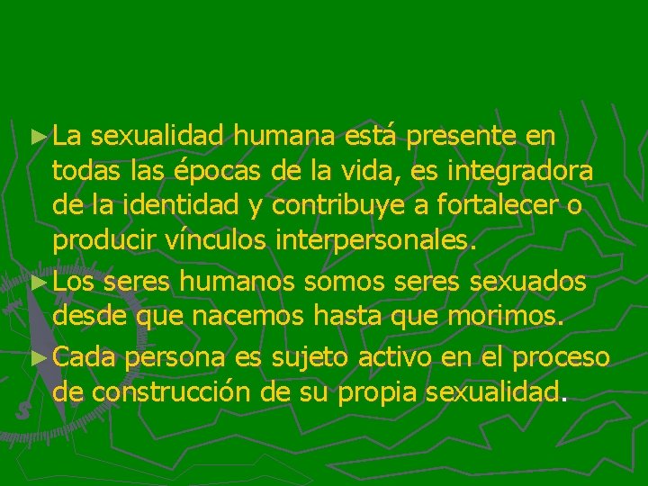 ► La sexualidad humana está presente en todas las épocas de la vida, es