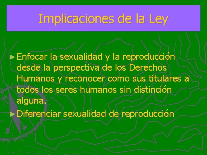 Implicaciones de la Ley ► Enfocar la sexualidad y la reproducción desde la perspectiva