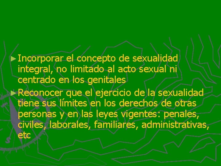 ► Incorporar el concepto de sexualidad integral, no limitado al acto sexual ni centrado