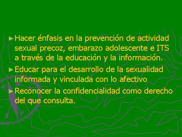 ► Hacer énfasis en la prevención de actividad sexual precoz, embarazo adolescente e ITS