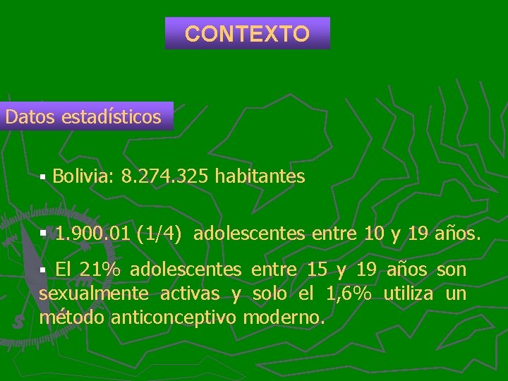 CONTEXTO Datos estadísticos § Bolivia: 8. 274. 325 habitantes § 1. 900. 01 (1/4)