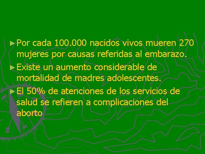 ► Por cada 100. 000 nacidos vivos mueren 270 mujeres por causas referidas al