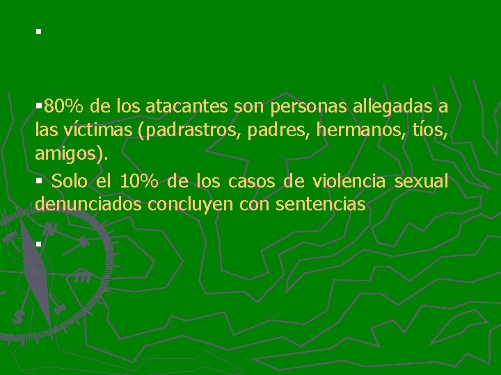 § § 80% de los atacantes son personas allegadas a las víctimas (padrastros, padres,