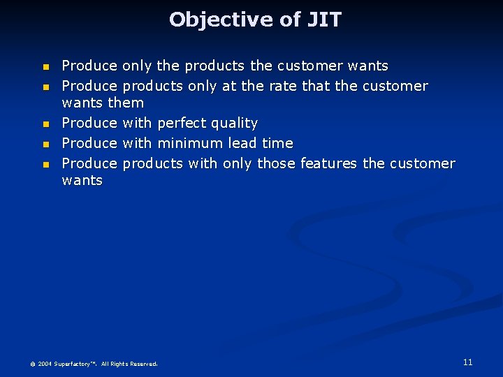 Objective of JIT n n n Produce only the products the customer wants Produce