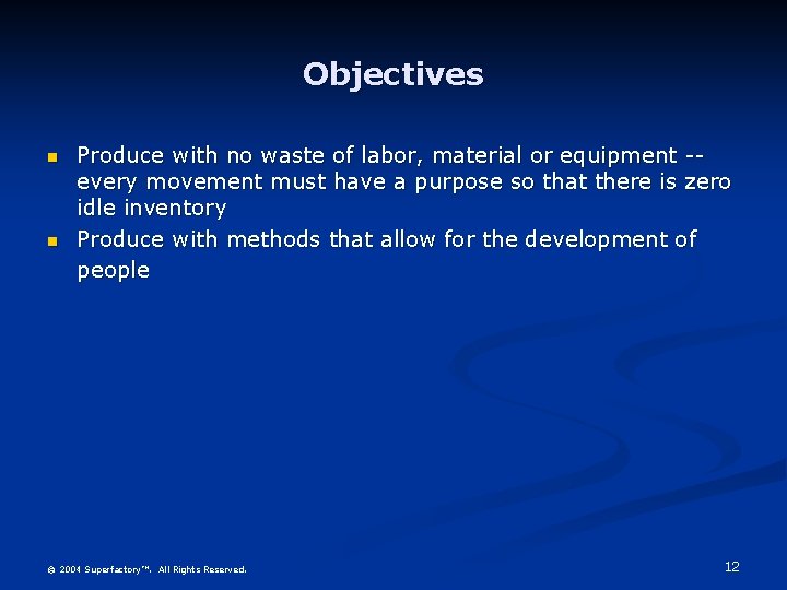 Objectives n n Produce with no waste of labor, material or equipment -every movement