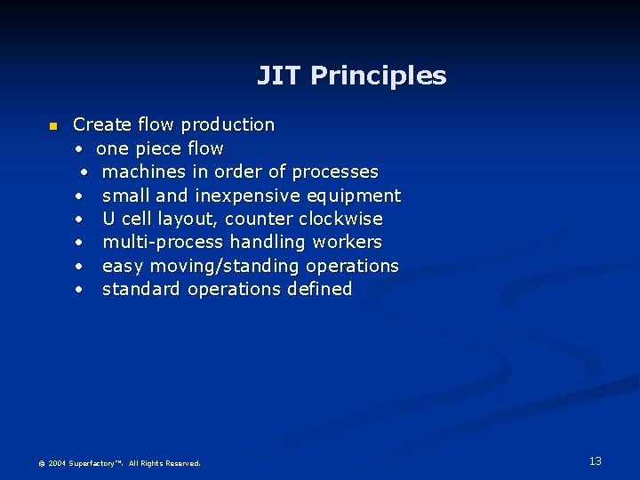 JIT Principles n Create flow production • one piece flow • machines in order