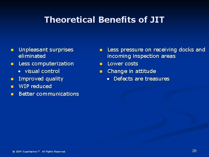 Theoretical Benefits of JIT n n n Unpleasant surprises eliminated Less computerization • visual