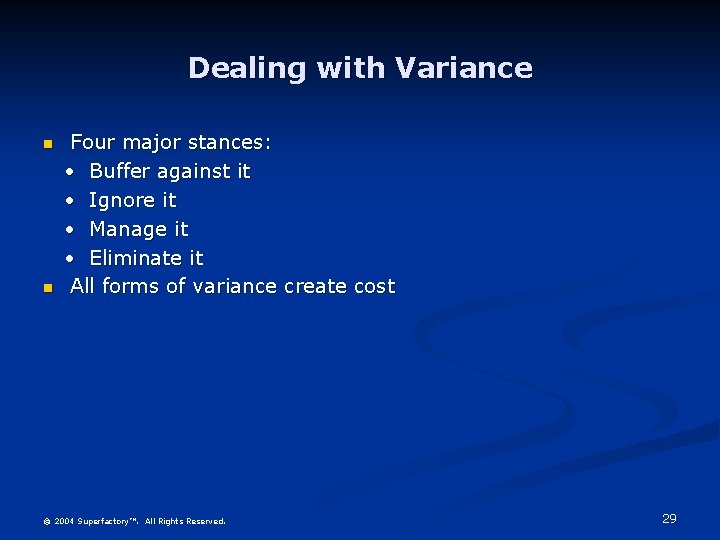 Dealing with Variance n n Four major stances: • Buffer against it • Ignore